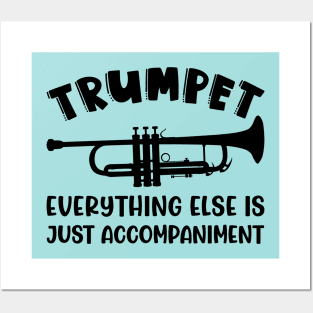 Trumpet Everything Else Is Accompaniment Marching Band Cute Funny Posters and Art